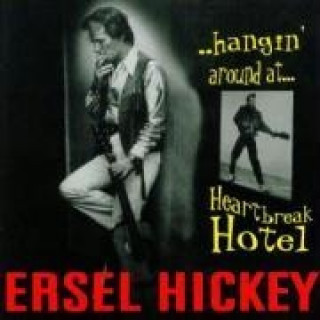 Аудио Hangin' Around At...Heartbreak Hotel Ersel Hickey