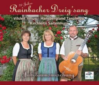 Audio Jubiläumsmischung-20 Jahre Rainbacher Dreigsang/Vilsleitn/Kirchleit