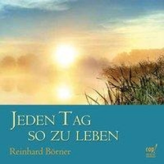 Audio Jeden Tag so zu leben Reinhard Börner