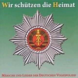 Audio Wir schützen die Heimat Märsche und Lieder der Deutschen Volkspolizei