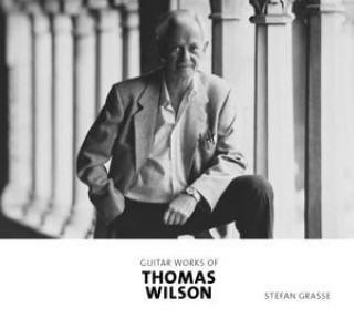 Audio Guitar Works of Thomas Wilson Stefan Grasse