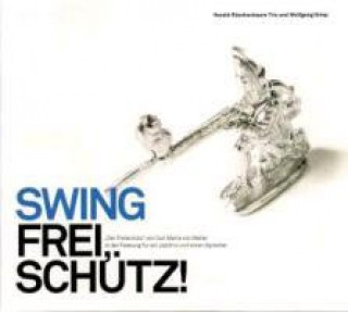 Audio Swing Frei,Schütz! Fassung für Jazztrio&Sprecher Harald Rüschenbaum Trio & Wolfgang Griep