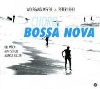 Audio Choro E Bossa Nova Meyer/Lehel/Möck/Schulz/Faller