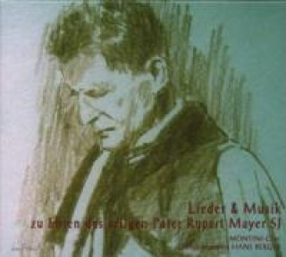 Audio Pater Rupert Mayer SJ,Lieder & Musik Hans Groáes Ensemble/Montini-Chor Berger