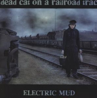 Audio Dead Cat On  A Railroad Track Electric Mud