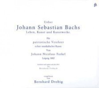 Digital J.N.Forkel über Johann Sebastian Bach Bernhard Drobig