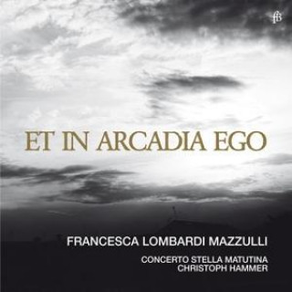 Audio Et in Arcadia ego Mazzulli/Hammer/Concerto Stella Matutina