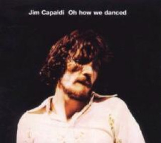Audio Oh How We Danced (Expanded+Remastered) Jim Capaldi