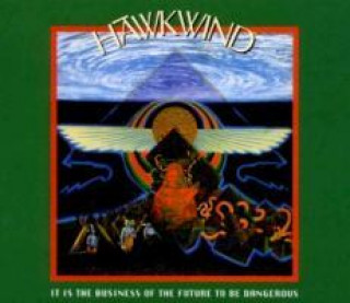 Audio It Is The Business Of The Future To Be Dangerous Hawkwind