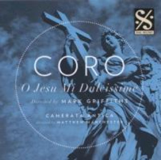 Audio Coro-O Jesu mi dulcissime Mark/Camerata Antica/Manchester Coro/Griffiths