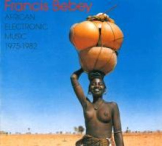 Audio African Electronic Music 1975-1982 Francis Bebey