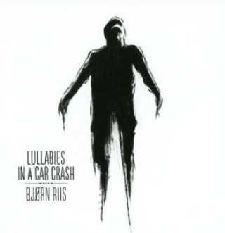 Audio  Lullabies In A Car Crash Bjorn Riis