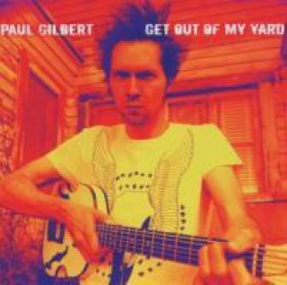 Hanganyagok Get Out Of My Yard Paul Gilbert