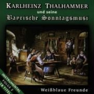 Audio Weissblaue Freunde Karlheinz &seine Bayrische Sonntagsmusi Thalhammer