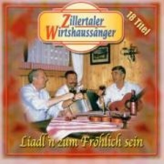 Audio Liadl'n Zum Fröhlich Sein Zillertaler Wirtshaussänger