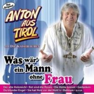 Audio Was Wär Ein Mann Ohne Frau Anton Aus Tirol Und Die Kaiserlichen