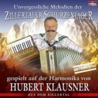 Audio Unvergessliche Melodien D.Zillertaler Schürzenjäge Hubert Klausner