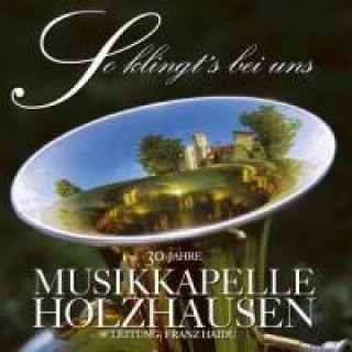 Audio So Klingts Bei Uns,30 Jahre Musikkapelle Holzhausen