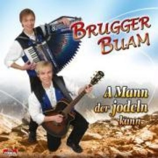 Audio A Mann der jodeln kann Brugger Buam