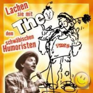 Audio Lachen Sie mit... Dem Schwäbischen Humoristen Theo