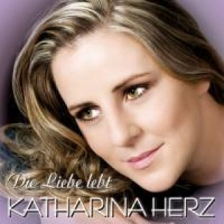 Audio Die Liebe lebt Katharina Herz