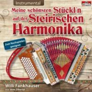 Audio Meine schönsten Stückl'n auf der Steirischen Willi Fankhauser Aus Dem Zillertal