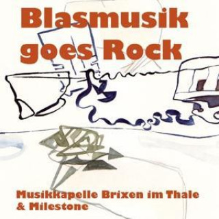 Аудио Blasmusik Goes Rock Musikkapelle Brixen Im Thale & Milestone