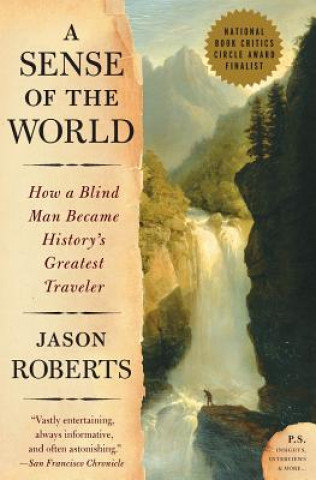 Kniha A Sense of the World: How a Blind Man Became History's Greatest Traveler Jason Roberts