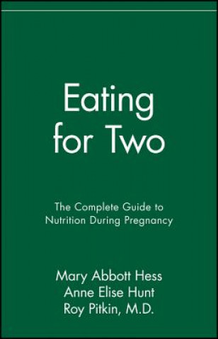 Kniha Eating for Two: The Complete Guide to Nutrition During Pregnancy Mary Abbott Hess