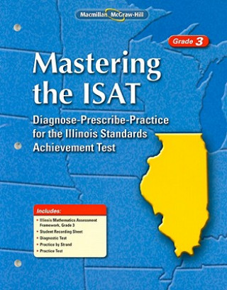 Book Mastering the ISAT, Grade 3: Diagnose-Prescribe-Practice for the Illinois Standards Achievement Test MacMillan/McGraw-Hill