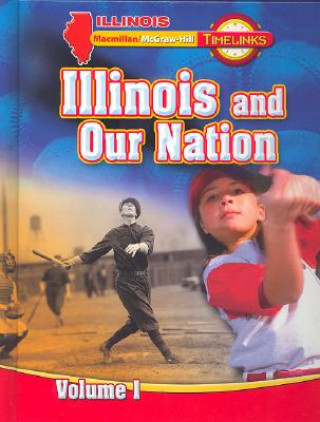 Książka Il Timelinks: Illinois and Our Nation, Volume 1 Student Edition MacMillan/McGraw-Hill