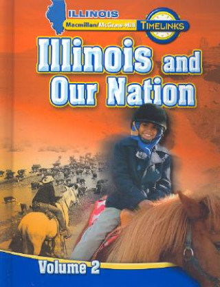 Kniha Il Timelinks: Illinois and Our Nation, Volume 2 Student Edition MacMillan/McGraw-Hill