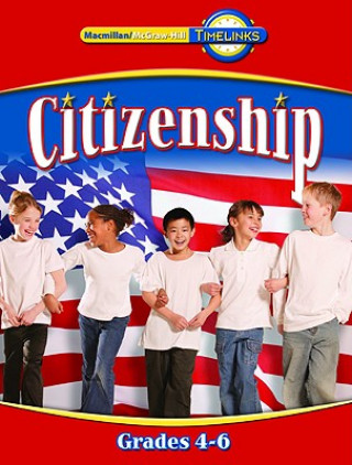 Carte Timelinks: Fourth Grade, Citizenship Book (4-6) MacMillan/McGraw-Hill