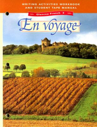 Książka Glencoe French 3 En Voyage Writing Activities Workbook and Student Tape Manual Conrad J. Schmitt