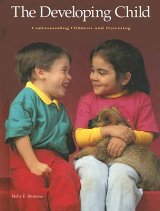 Carte The Developing Child: Understanding Children and Parenting Holly E. Brisbane