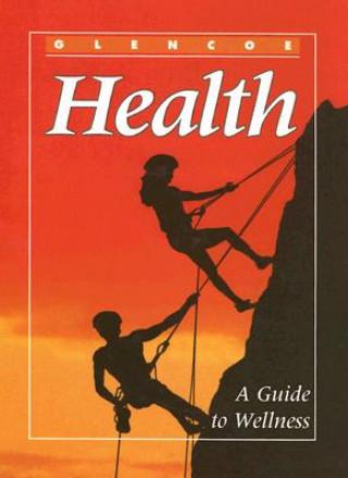 Könyv Glencoe Health: A Guide to Wellness Mary Bronson Merki