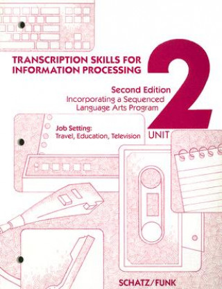 Книга Transcription Skills for Information Processing, Unit 2: Incorporating a Sequenced Language Arts Program Anne E. Schatz