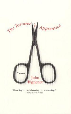 Carte The Torturer's Apprentice: Stories John Biguenet
