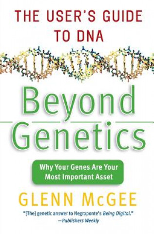 Book Beyond Genetics: The User's Guide to DNA Glenn McGee