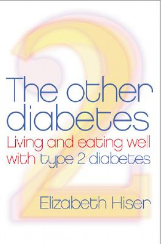 Książka The Other Diabetes: Living and Eating Well with Type 2 Diabetes Elizabeth Hiser