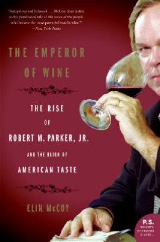 Buch The Emperor of Wine: The Rise of Robert M. Parker, JR., and the Reign of American Taste Elin McCoy