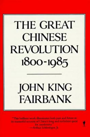 Kniha The Great Chinese Revolution: 1800-1985 John King Fairbank