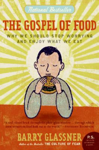 Könyv The Gospel of Food: Why We Should Stop Worrying and Enjoy What We Eat Barry Glassner