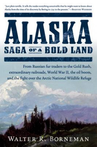 Könyv Alaska: Saga of a Bold Land Walter R. Borneman