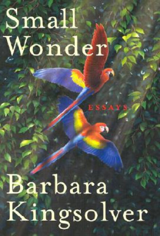 Könyv Small Wonder: Essays Barbara Kingsolver