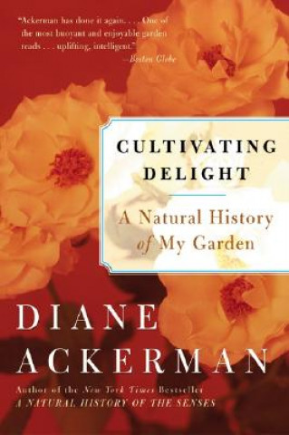 Книга Cultivating Delight: A Natural History of My Garden Diane Ackerman