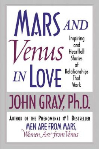 Könyv Mars and Venus in Love: Inspiring and Heartfelt Stories of Relationships That Work John Gray