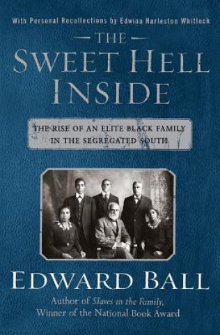 Carte The Sweet Hell Inside: The Rise of an Elite Black Family in the Segregated South Edward Ball