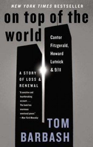 Kniha On Top of the World: Cantor Fitzgerald, Howard Lutnick, and 9/11: A Story of Loss and Renewal Tom Barbash