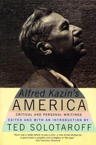 Carte Alfred Kazin's America: Critical and Personal Writings Alfred Kazin